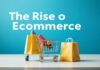 The Rise of Ecommerce: How Online Shopping is Transforming Our Lives The Rise of Ecommerce: How Online Shopping is Transforming Our Lives