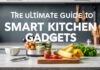 The Ultimate Guide to Smart Kitchen Gadgets: Enhancing Your Culinary Experience The Ultimate Guide to Smart Kitchen Gadgets: Enhancing Your Cooking Experience