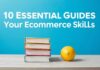 10 Must-Read Guides to Elevate Your Ecommerce Game 10 Essential Guides to Enhance Your Ecommerce Skills